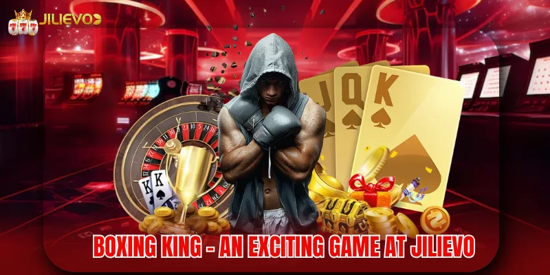 Boxing King - An Exciting Game At Jilievo