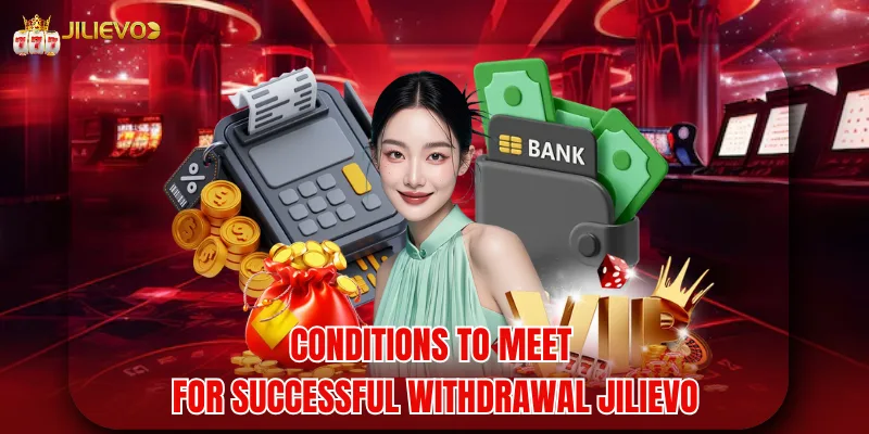 Conditions to meet for successful withdrawal jilievo