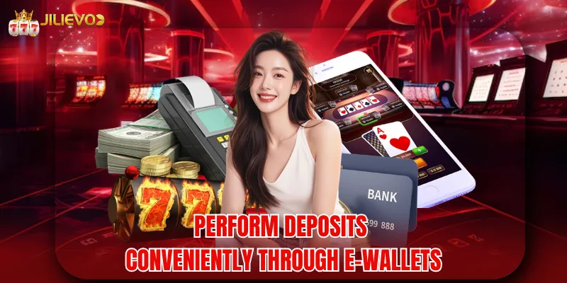Perform deposits conveniently through e-wallets