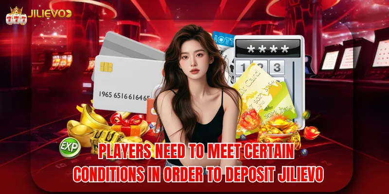 Players need to meet certain conditions in order to deposit jilievo