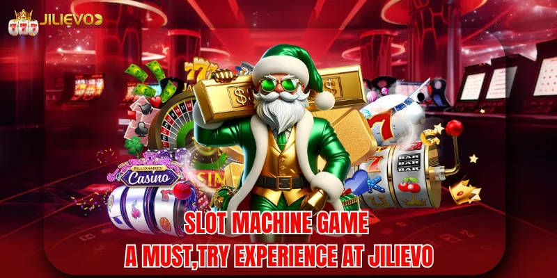 Slot Machine Game - A Must,Try Experience At Jilievo